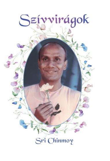Sri chinmoy: Szívvirágok könyv versek